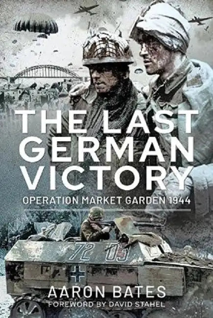 The Last German Victory: Operation Market Garden, 1944 by Bates Aaron