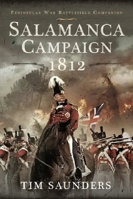 Salamanca Campaign 1812 by Tim Saunders