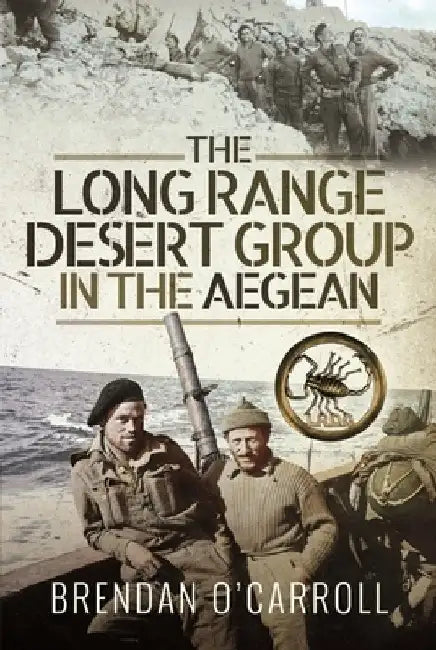 The Long Range Desert Group in the Aegean by Brendan O'Carroll
