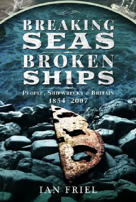 Breaking Seas, Broken Ships by Ian Friel