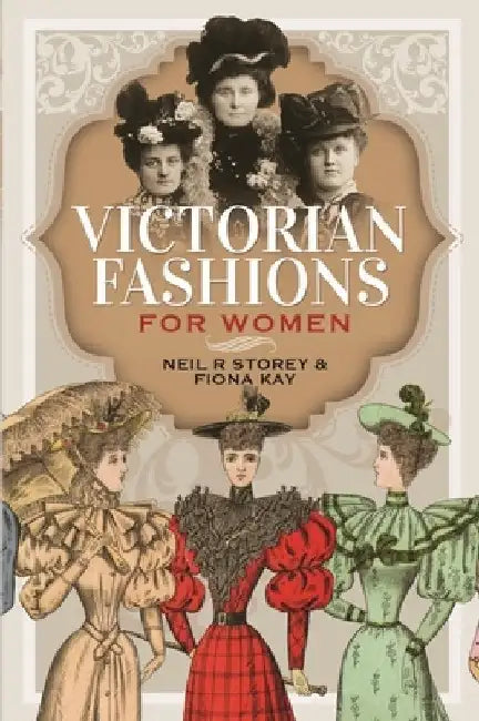 Victorian Fashions for Women by Neil R. Storey