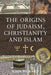 The Origins of Judaism, Christianity and Islam by John Pickard