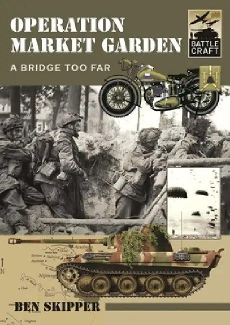 Operation Market Garden: A Bridge Too Far by Ben Skipper