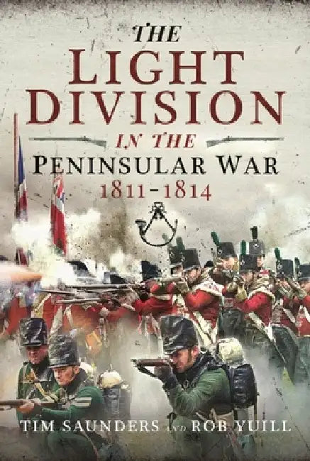The Light Division in the Peninsular War, 1811-1814 by Tim Saunders