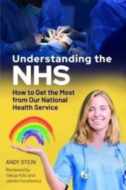 Understanding the Nhs: How to Get the Most from Our National Health Service by Andy Stein