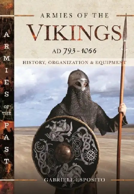 Armies of the Vikings, Ad 793-1066: History, Organization and Equipment by Gabriele Esposito