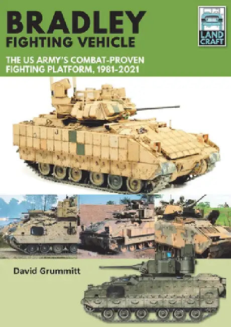 Bradley Fighting Vehicle: The Us Army's Combat-Proven Fighting Platform, 1981-2021 by David Grummitt