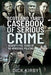 Scotland Yard's Casebook of Serious Crime: Seventy-Five Years of No-Nonsense Policing by Dick Kirby