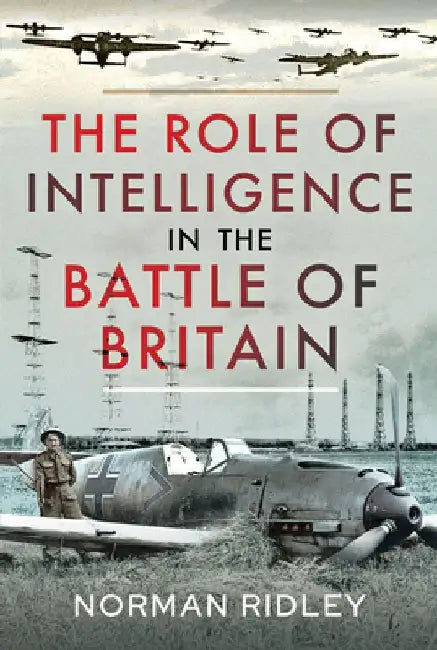 The Role of Intelligence in the Battle of Britain by Norman Ridley