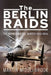 The Berlin Raids: The Bomber Battle, Winter 1943-1944 by Martin Middlebrook