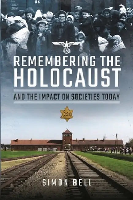 Remembering the Holocaust and the Impact on Societies Today by Simon Bell