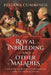 Royal Inbreeding and Other Maladies: A History of Royal Intermarriage and Its Consequences by Juliana Cummings