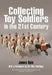 Collecting Toy Soldiers in the 21st Century by James Opie