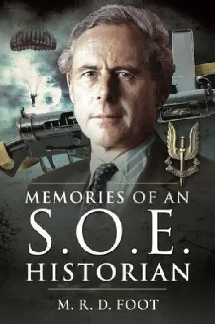 Memories of an SOE Historian by M. R. D. Foot