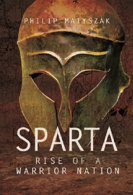 Sparta: Rise of a Warrior Nation by Philip Matyszak