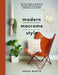 Modern Macrame Style: 20 Stylish Beginner Projects for the Home with Step-By-Steps, Techniques, Tips and Tricks by Amaia Martin