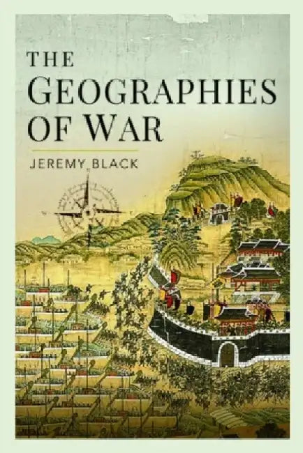 The Geographies of War by Jeremy Black