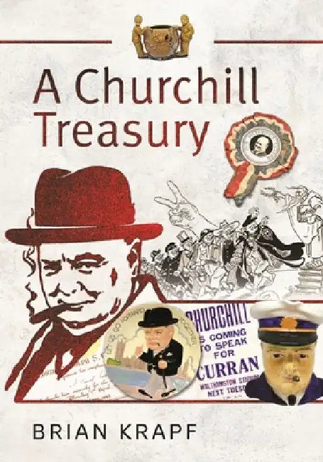 A Churchill Treasury: Sir Winston's Public Service Through Memorabilia by Brian E. Krapf