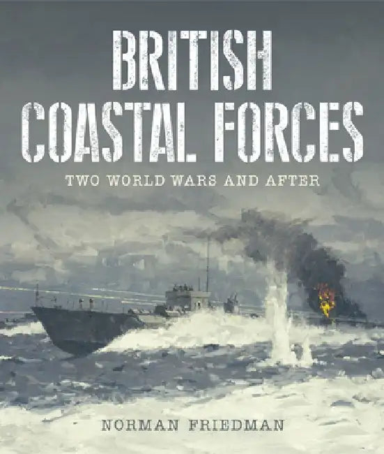 British Coastal Forces: Two World Wars and After by Norman Friedman