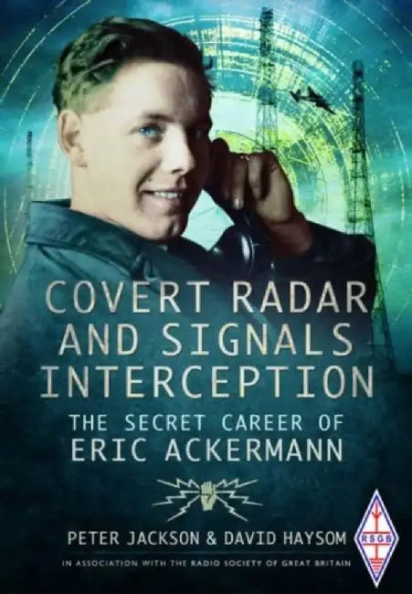 Covert Radar and Signals Interception: The Secret Career of Eric Ackermann by David Haysom