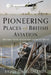 Pioneering Places of British Aviation by Bruce Hales-Dutton