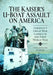 The Kaiser's U-Boat Assault on America: Germany's Great War Gamble in the First World War by Hans Joachim Koerver