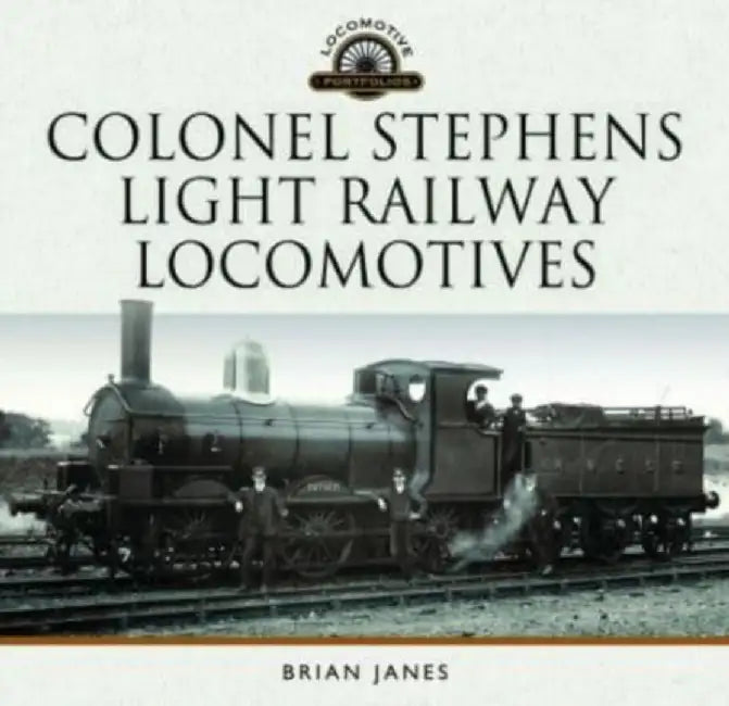 Colonel Stephens Light Railway Locomotives by Brian Janes