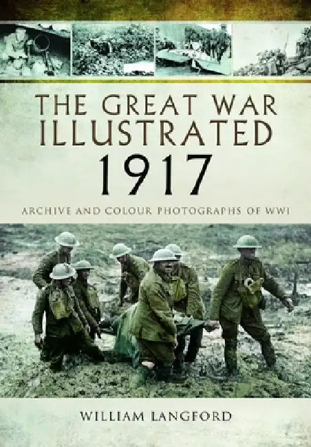 The Great War Illustrated 1917: Archive and Photographs of Wwi by William Langford