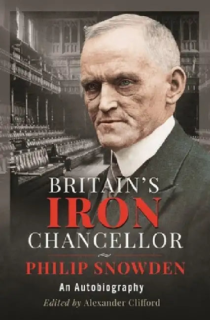 Britain's Iron Chancellor: An Autobiography by Alexander Clifford