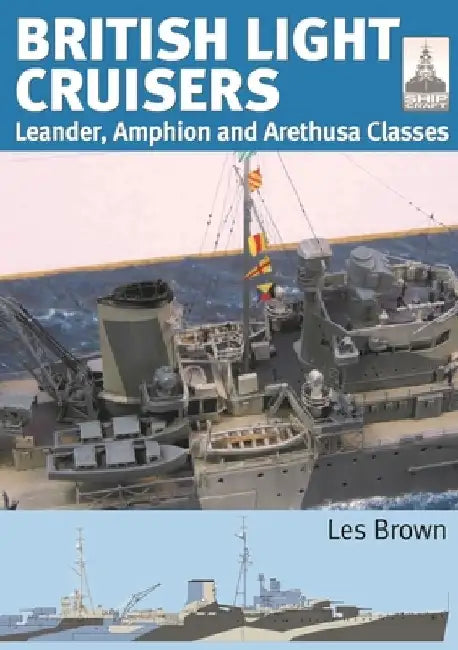 British Light Cruisers: Leander, Amphion and Arethusa Classes by Les Brown