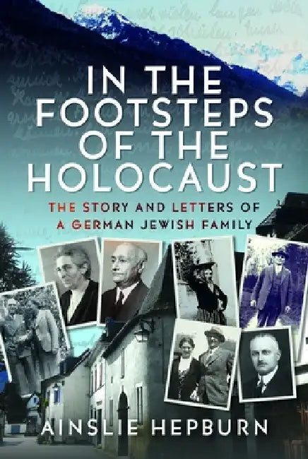 In the Footsteps of the Holocaust by Ainslie Hepburn