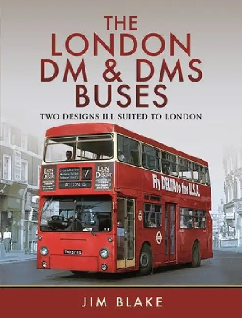 The London DM and Dms Buses - Two Designs Ill Suited to London by Jim Blake