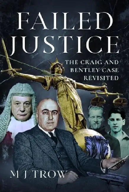 Failed Justice: The Craig and Bentley Case Revisited by M. J. Trow