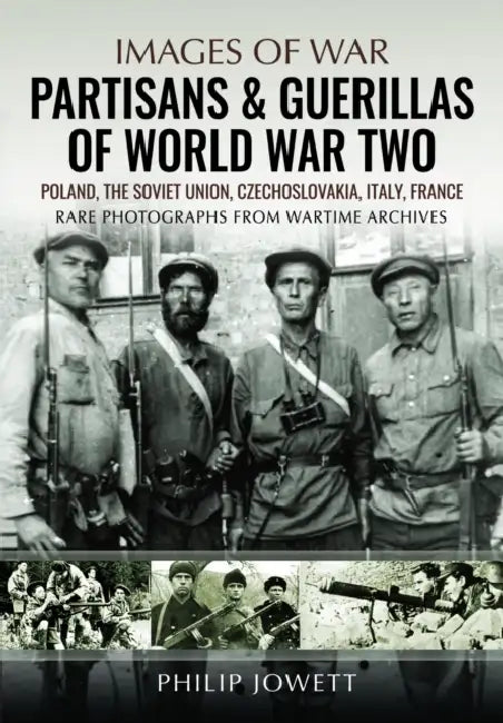 Partisans & Guerrillas of World War Two: Poland, the Soviet Union, Czechoslovakia, Italy, France by Philip Jowett