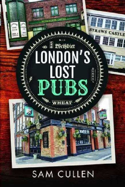 London's Lost Pubs by Sam Cullen