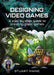 Designing Video Games: A step-by-step guide to creating great games by Stuart Maine