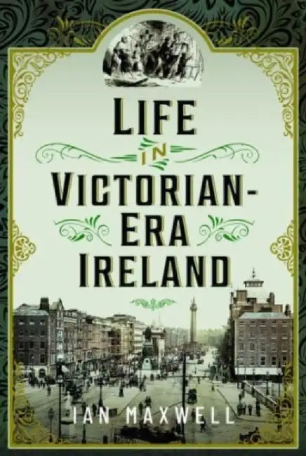 Life in Victorian Era Ireland by Ian Maxwell