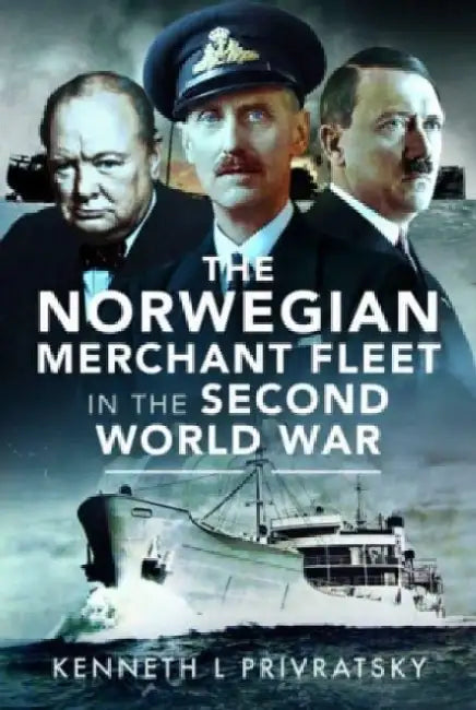 The Norwegian Merchant Fleet in the Second World War by Kenneth L. Privratsky