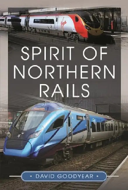 Spirit of Northern Rails by David Goodyear
