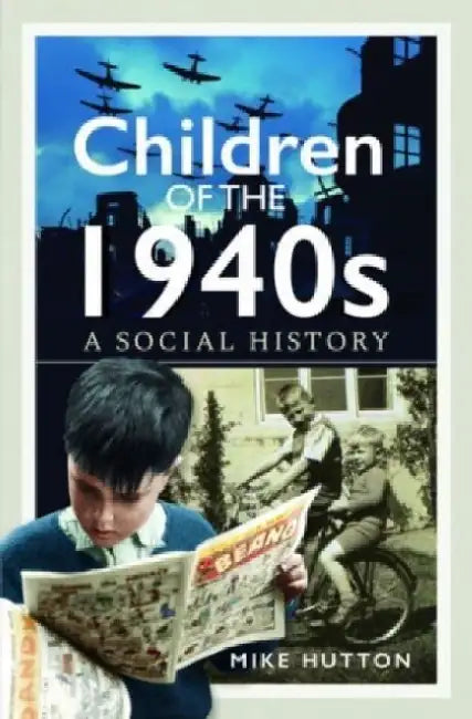 Children of the 1940s: A Social History by Mike Hutton