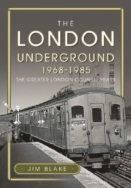The London Underground, 1968-1985: The Greater London Council Years by Jim Blake