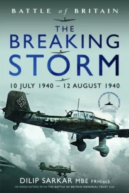The Breaking Storm: 10 July 1940 - 12 August 1940 by Dilip Sarkar