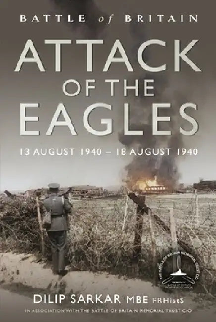 Attack of the Eagles: 13 August 1940 - 18 August 1940 by Dilip Sarkar