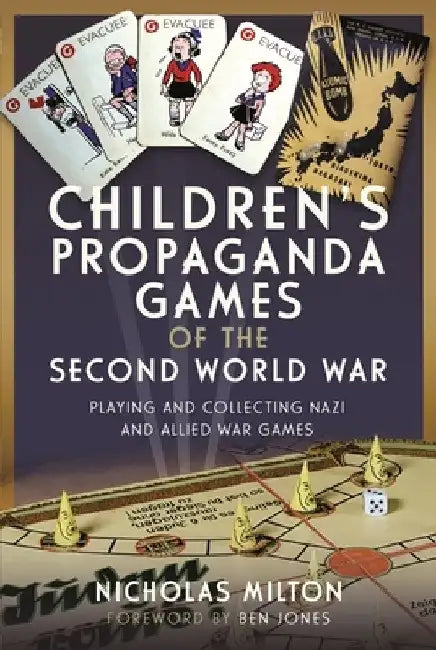Children's Propaganda Games of the Second World War: Playing and Collecting Nazi and Allied War Games by Nicholas Milton