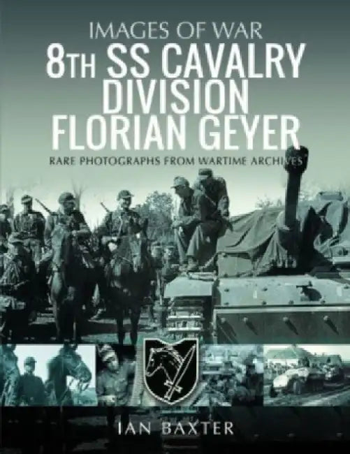 8th SS Cavalry Division Florian Geyer by Ian Baxter