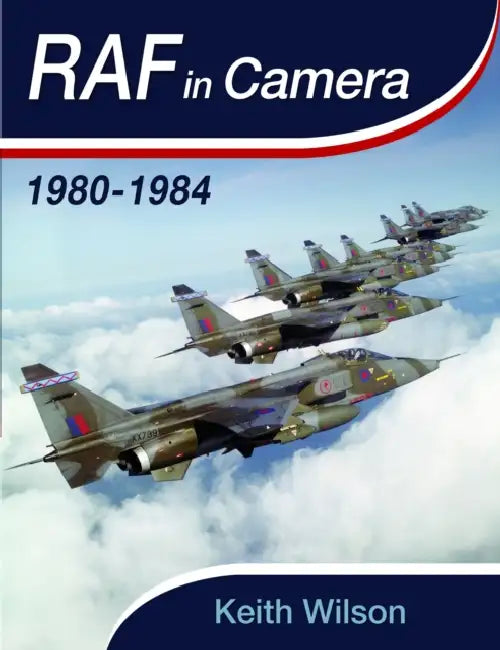 RAF in Camera: 1980-1984 by Keith Wilson