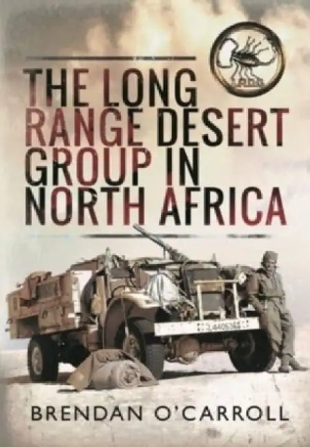 The Long Range Desert Group in North Africa by Brendan O'Carroll