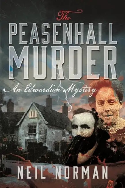 The Peasenhall Murder: An Edwardian Mystery by Neil Norman