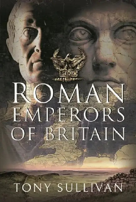 The Roman Emperors of Britain by Tony Sullivan