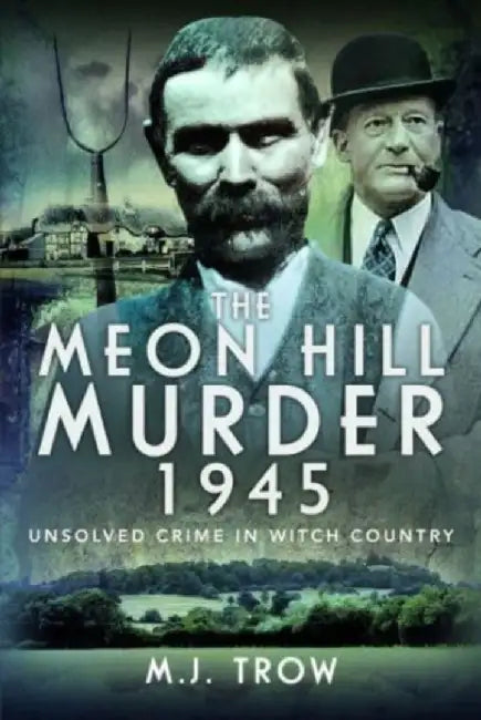 The Meon Hill Murder, 1945: Unsolved Crime in Witch Country by M. J. Trow